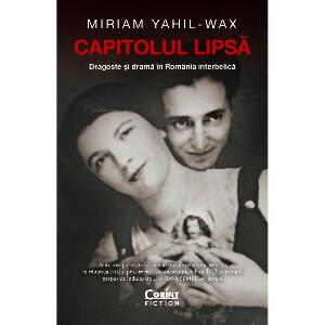 Capitolul lipsa, Dragoste si drama in Romania interbelica, Miriam Yahil-Wax