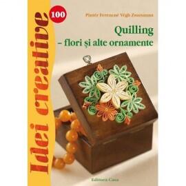 Quilling - Flori si alte Ornamente - Idei creative 100