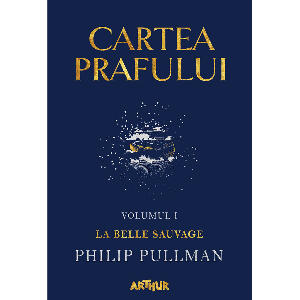 Carte Editura Arthur, Cartea prafului 1. La belle sauvage, Philip Pullman