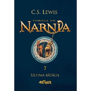 Carte Editura Arthur, Cronicile din Narnia 7. Ultima batalie, C.S. Lewis
