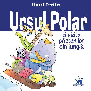 Carte Ursul polar si vizita prietenilor din jungla, Editura DPH