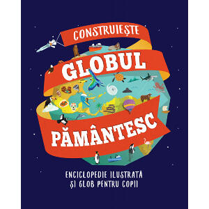 Carte Editura Litera, Construieste globul pamantesc. Enciclopedie ilustrata si glob pentru copii