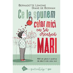Carte Editura Humanitas, Ce le spunem celor mici ca sa creasca mari, Bernadette Lemoine