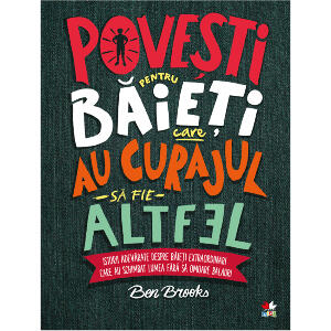 Carte Editura Litera, Povesti pentru baieti care au curajul sa fie altfel, Ben Brooks