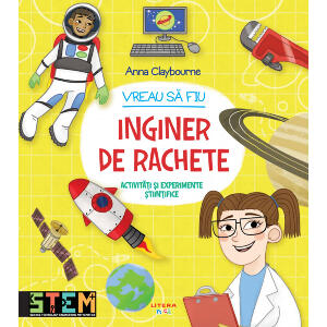Carte Editura Litera, Vreau sa fiu inginer de rachete, Ana Claybourne