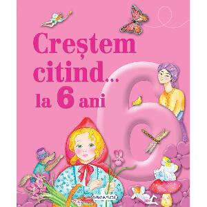 Carte Editura Girasol, Crestem citind la 6 ani