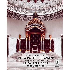 Carte Editura Corint, De la palatul domnesc la palatul regal, Gabriel Badea Paun