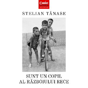 Carte Editura Corint, Sunt un copil al razboiului rece, Stelian Tanase