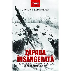 Carte Editura Corint, Zapada insangerata. Memoriile unui soldat german de pe frontul de Est, Gunter K. Koschorrek