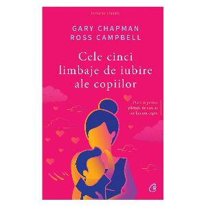 Cele cinci limbaje de iubire ale copiilor Editia V, Gary Chapman, Ross Campbell