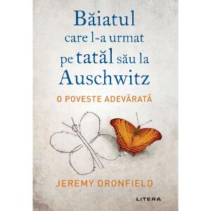 Carte Editura Litera, Baiatul care l-a urmat pe tatal sau la Auschwitz, Jeremy Dronfield