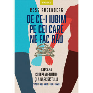 Carte Editura Litera, De ce-i iubim pe cei care ne fac rau, Ross Rosenberg
