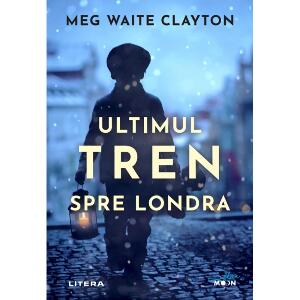 Carte Editura Litera, Ultimul tren spre Londra, Meg Waite Clayton