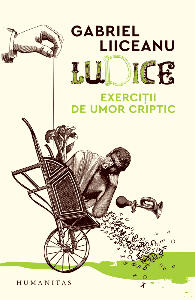 Ludice. Exercitii de umor criptic, Gabriel Liiceanu